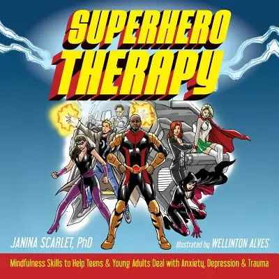 Terapia superhrdinov: Vedomostné zručnosti, ktoré pomáhajú dospievajúcim a mladým dospelým vyrovnať sa s úzkosťou, depresiou a traumou - Superhero Therapy: Mindfulness Skills to Help Teens and Young Adults Deal with Anxiety, Depression, and Trauma