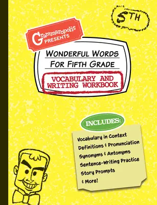 Nádherné slová pre piatu triedu Slovná zásoba a pracovný zošit na písanie: Definície, použitie v kontexte, zábavné podnety na príbeh a ďalšie - Wonderful Words for Fifth Grade Vocabulary and Writing Workbook: Definitions, Usage in Context, Fun Story Prompts, & More