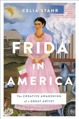 Frida v Amerike: Tvorivé prebudenie veľkej umelkyne - Frida in America: The Creative Awakening of a Great Artist