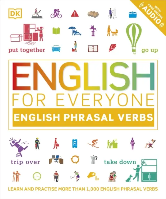 Angličtina pre každého Anglické frázové slovesá - Naučte sa a precvičte si viac ako 1 000 anglických frázových slovies - English for Everyone English Phrasal Verbs - Learn and Practise More Than 1,000 English Phrasal Verbs