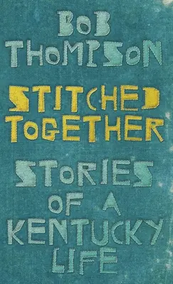 Zošité dohromady: Príbehy zo života v Kentucky - Stitched Together: Stories of a Kentucky Life