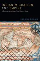 Indická migrácia a impérium: Koloniálna genealógia moderného štátu - Indian Migration and Empire: A Colonial Genealogy of the Modern State