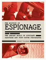 Dejiny špionáže: Tajný svet špionáže, sabotáže a postpravdivej propagandy - History of Espionage: The Secret World of Spycraft, Sabotage and Post-Truth Propaganda