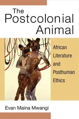 The Postcolonial Animal: Africká literatúra a posthumánna etika - The Postcolonial Animal: African Literature and Posthuman Ethics