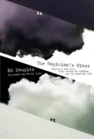 Čarovný pohár: Charakter a osud: osem esejí o horolezectve a živote v horách - The Magician's Glass: Character and fate: eight essays on climbing and the mountain life