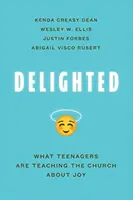 Potešený: Čo tínedžeri učia Cirkev o radosti - Delighted: What Teenagers Are Teaching the Church about Joy