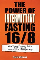 Sila prerušovaného pôstu 16/8: Prečo to pravdepodobne robíte zle a ako to robiť správne - The Power Of Intermittent Fasting 16/8: Why You're Probably Doing It Wrong And How To Do It The Right Way