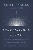 Neodolateľná viera: Neodolateľná kresťanská viera: Ako sa stať kresťanom, ktorému svet neodolá - Irresistible Faith: Becoming the Kind of Christian the World Can't Resist