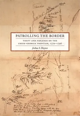 Hliadkovanie na hraniciach: Krádeže a násilie na hraniciach Creek-Georgia, 1770-1796 - Patrolling the Border: Theft and Violence on the Creek-Georgia Frontier, 1770-1796