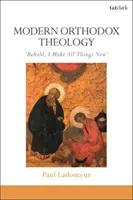 Moderná ortodoxná teológia: Hľa, všetko robím nové - Modern Orthodox Theology: Behold, I Make All Things New