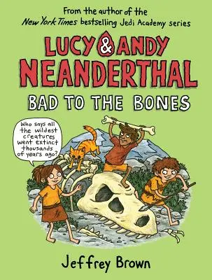 Lucy & Andy Neanderthal: Zlý až do špiku kostí - Lucy & Andy Neanderthal: Bad to the Bones