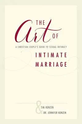 Umenie intímneho manželstva: Sprievodca kresťanského páru po sexuálnej intimite - The Art of Intimate Marriage: A Christian Couple's Guide to Sexual Intimacy