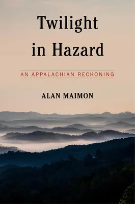 Súmrak v Hazarde: Zúčtovanie v Apalačských horách - Twilight in Hazard: An Appalachian Reckoning