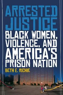 Zatknutá spravodlivosť: Čierne ženy, násilie a americký väzenský národ - Arrested Justice: Black Women, Violence, and America's Prison Nation