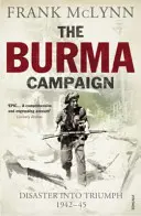 Barmská kampaň - Katastrofa v triumf 1942-45 - Burma Campaign - Disaster into Triumph 1942-45