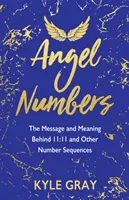 Anjelské čísla: Posolstvo a význam čísla 11:11 a ďalších číselných sekvencií - Angel Numbers: The Message and Meaning Behind 11:11 and Other Number Sequences