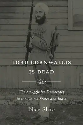 Lord Cornwallis je mŕtvy: Boj za demokraciu v Spojených štátoch a Indii - Lord Cornwallis Is Dead: The Struggle for Democracy in the United States and India