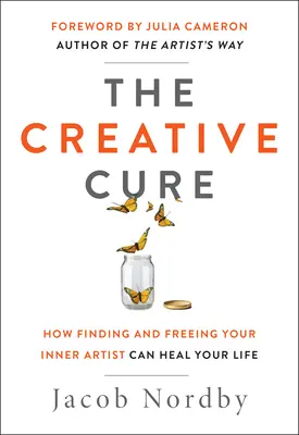 Kreatívna liečba: Ako nájsť a oslobodiť svojho vnútorného umelca môže vyliečiť váš život - The Creative Cure: How Finding and Freeing Your Inner Artist Can Heal Your Life