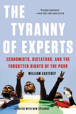 Tyrania expertov: Ekonómovia, diktátori a zabudnuté práva chudobných - The Tyranny of Experts: Economists, Dictators, and the Forgotten Rights of the Poor