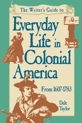 Sprievodca spisovateľa každodenným životom v koloniálnej Amerike pod vydanie - Writer's Guide To Everyday Life In Colonial America Pod Edition