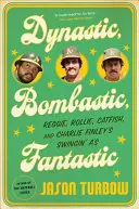 Dynamický, bombastický, fantastický: Reggie, Rollie, Catfish a Charlie Finley's Swingin' A's - Dynastic, Bombastic, Fantastic: Reggie, Rollie, Catfish, and Charlie Finley's Swingin' A's