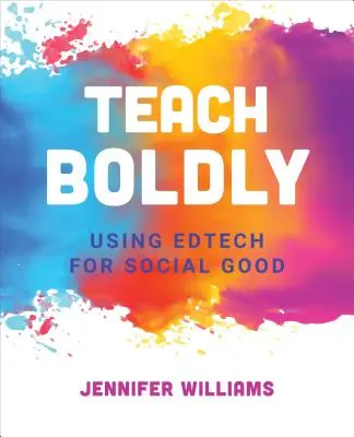 Učte odvážne: Využívanie vzdelávacích technológií pre sociálne dobro - Teach Boldly: Using Edtech for Social Good