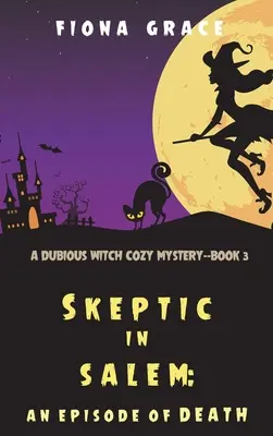 Skeptik v Saleme: (A Dubious Witch Cozy Mystery-Book 3) - Skeptic in Salem: An Episode of Death (A Dubious Witch Cozy Mystery-Book 3)