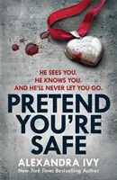 Predstieraj, že si v bezpečí - Strhujúci triler plný napätia, ktorý obracia stránky - Pretend You're Safe - A gripping thriller of page-turning suspense