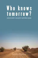Kto vie, čo bude zajtra? Neistota v severovýchodnom Sudáne - Who Knows Tomorrow?: Uncertainty in North-Eastern Sudan