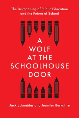 Vlk za dverami školy: Vlk v škole: Demontáž verejného vzdelávania a budúcnosť školy - A Wolf at the Schoolhouse Door: The Dismantling of Public Education and the Future of School
