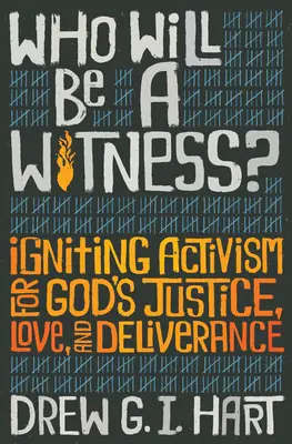 Kto bude svedkom: Svedkom: Zapáľte aktivizmus pre Božiu spravodlivosť, lásku a vyslobodenie. - Who Will Be a Witness: Igniting Activism for God's Justice, Love, and Deliverance