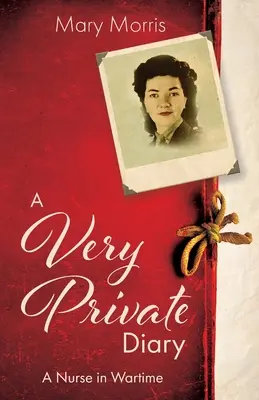 Veľmi súkromný denník: Vojnový denník zdravotnej sestry - A Very Private Diary: A Nurse in Wartime