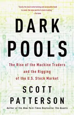 Dark Pools: The Rise of the Machine Traders and the Rigging of the U.S. Stock Market (Vzostup strojových obchodníkov a zmanipulovanie amerického akciového trhu) - Dark Pools: The Rise of the Machine Traders and the Rigging of the U.S. Stock Market