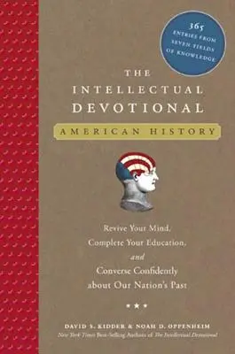 Intelektuálna pobožnosť: Americká história: Oživte svoju myseľ, doplňte si vzdelanie a sebavedomo hovorte o minulosti nášho národa - The Intellectual Devotional: American History: Revive Your Mind, Complete Your Education, and Converse Confidently about Our Na Tion's Past
