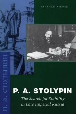 P. A. Stolypin: P. Stalin: Hľadanie stability v neskorom cárskom Rusku - P. A. Stolypin: The Search for Stability in Late Imperial Russia