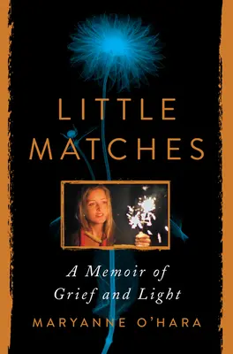 Malé zápalky: Spomienky na smútok a svetlo - Little Matches: A Memoir of Grief and Light