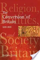 Premena Británie: Náboženstvo, politika a spoločnosť v Británii v rokoch 600 - 800 - The Conversion of Britain: Religion, Politics and Society in Britain C.600-800