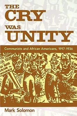 The Cry Was Unity (Výkrik bol jednotou): Komunisti a Afroameričania, 1917-36 - The Cry Was Unity: Communists and African Americans, 1917-36