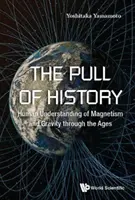 Ťah dejín: ľudské chápanie magnetizmu a gravitácie v priebehu vekov - Pull of History, The: Human Understanding of Magnetism and Gravity Through the Ages