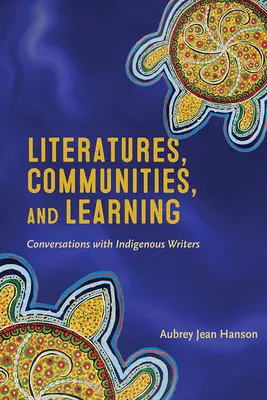 Literatúra, spoločenstvá a vzdelávanie: Rozhovory s domorodými spisovateľmi - Literatures, Communities, and Learning: Conversations with Indigenous Writers