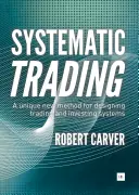 Systematické obchodovanie: Jedinečná nová metóda navrhovania obchodných a investičných systémov - Systematic Trading: A Unique New Method for Designing Trading and Investing Systems