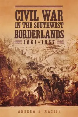 Občianska vojna na juhozápadnom pohraničí v rokoch 1861 - 1867 - Civil War in the Southwest Borderlands, 1861-1867