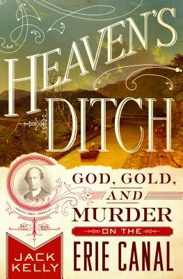 Nebeská priekopa: Boh, zlato a vražda na Erijskom kanáli - Heaven's Ditch: God, Gold, and Murder on the Erie Canal