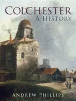 Colchester: Dejiny Colchesteru - Colchester: A History