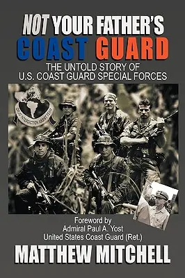 Nie je to pobrežná stráž vášho otca: Pobrežná stráž: Nevypovedaný príbeh špeciálnych jednotiek americkej pobrežnej stráže - Not Your Father's Coast Guard: The Untold Story of U.S. Coast Guard Special Forces