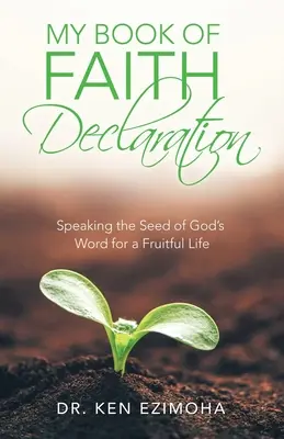 Moja kniha Vyhlásenie viery: Vyznanie Božieho slova: Hovoriť semeno Božieho slova pre plodný život - My Book of Faith Declaration: Speaking the Seed of God's Word for a Fruitful Life