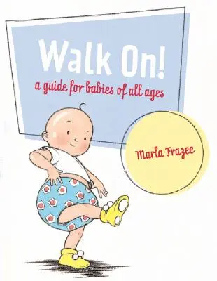 Walk On!: Príručka pre bábätká všetkých vekových kategórií - Walk On!: A Guide for Babies of All Ages