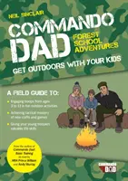 Commando Dad: Dobrodružstvá v lesnej škole - vyrazte s deťmi do prírody - Commando Dad: Forest School Adventures - Get Outdoors with Your Kids