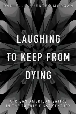 Smiech, aby sme nezomreli: Afroamerická satira v dvadsiatom prvom storočí - Laughing to Keep from Dying: African American Satire in the Twenty-First Century