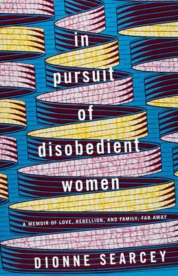 Pri prenasledovaní neposlušných žien: Memoáre o láske, vzbure a rodine, ďaleko od domova - In Pursuit of Disobedient Women: A Memoir of Love, Rebellion, and Family, Far Away